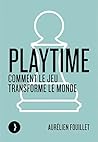 Playtime - Comment le jeu transforme le monde Playtime - Comment le jeu transforme le monde