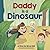 Daddy Is A Dinosaur