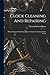 Clock Cleaning And Repairing: With A Chapter On Adding Quarter-chimes To A Grandfather Clock