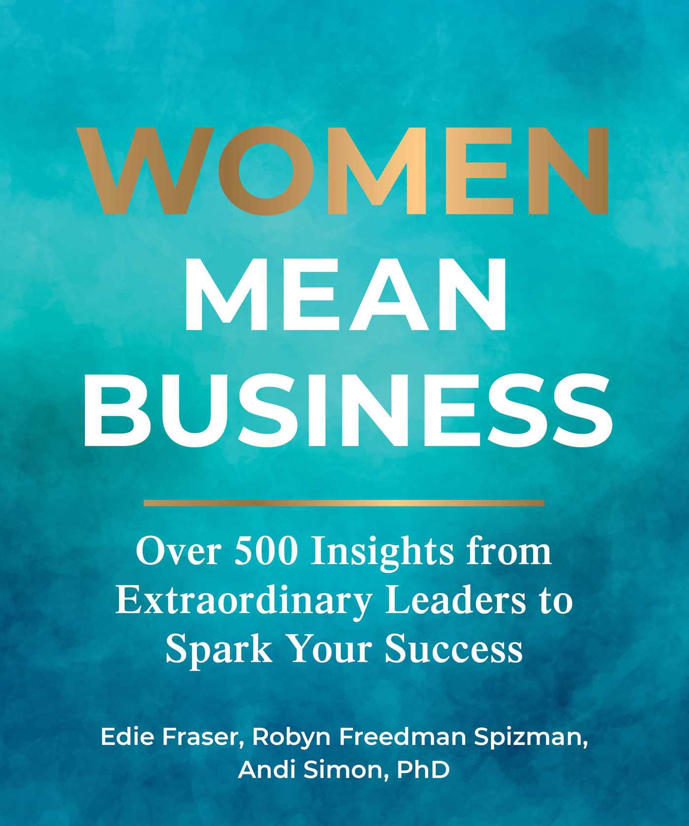 Women Mean Business: Over 500 Insights from Extraordinary Leaders to Spark Your Success (Hardcover)