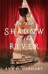In the Shadow of the River by Ann H. Gabhart In the Shadow of the River by Ann H. Gabhart