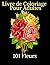 101 fleurs-Livre de coloriage pour Adultes by St. Creativity