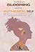 Bloom Into Your Authentic Self - A self discovery workbook: Self-exploration Questions And Guided Activities To Inspire, Reflect, And Help You Gain Your Authentic Self