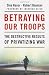 Betraying Our Troops: The D...