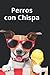 Perros con chispa: Libro de...