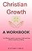 Christian Growth - A Workbo...