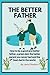 The Better Father: How to b...