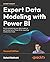Expert Data Modeling with Power BI: Enrich and optimize your data models to get the best out of Power BI for reporting and business needs