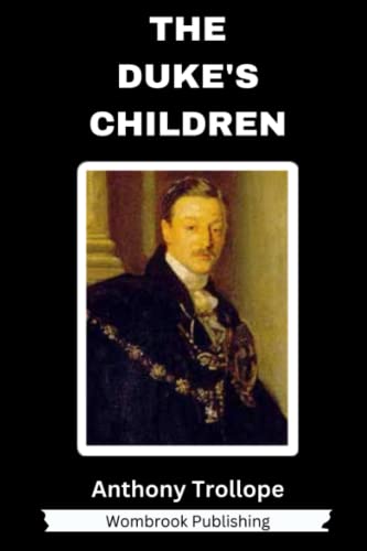 The Duke's Children: The sixth and final of the "Palliser" series of novels