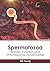 Spermatozoa: Biology, Funct...
