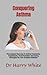 Conquering Asthma: The Complete Recovery To Asthma Treatments, Supplements, Home Remedies And Coping Strategies For Your Complete Wellness
