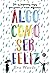 Algo como ser feliz (Portuguese Edition)