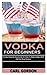 VODKA FOR BEGINNERS by Carl Gordon