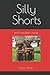 Silly Shorts: and random verse