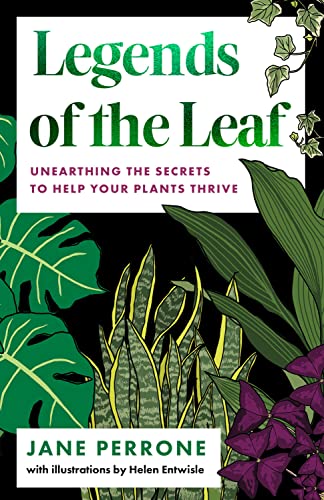 Legends of the Leaf: Unearthing the secrets to help your plants thrive (Kindle Edition)