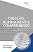 Direction, Alignment, Commitment: Achieving Better Results through Leadership, Second Edition (Portuguese) (Portuguese Edition)