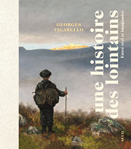 Une histoire des lointains: Entre réel et imaginaire (Hardcover)