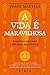 A Vida É Maravilhosa: O Caminho para Uma Vida Mais Significativa (Portuguese Edition)