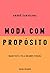 Moda com propósito (Nova edição): Manifesto pela grande virada (Portuguese Edition)