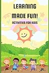 Learning Made Fun!: Activity Book for Kids