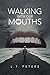 Walking with Our Mouths by L.T. Peters