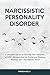 Narcissistic Personality Disorder: A Complete Guide to Clearing The Confusion of NPD - Recognizing the Traits and Finding Healing After Narcissistic Abuse