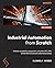 Industrial Automation from Scratch: A hands-on guide to using sensors, actuators, PLCs, HMIs, and SCADA to automate industrial processes