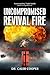 Uncompromised Revival Fire, Burning Hotter than Hell by Caleb Cooper