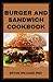 BURGER AND SANDWICH COOKBOO...
