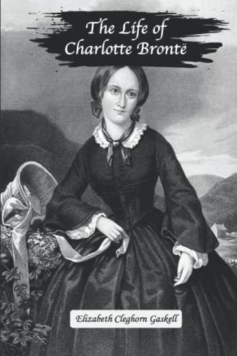 The Life of Charlotte Bronte (Annotated): The Complete Series