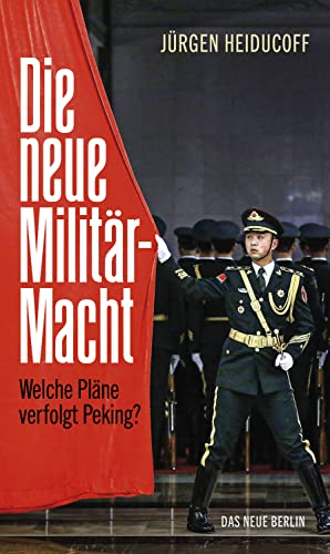 Die neue Militärmacht: Welche Pläne verfolgt Peking? (German Edition)