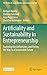 Artificiality and Sustainability in Entrepreneurship: Exploring the Unforeseen, and Paving the Way to a Sustainable Future (FGF Studies in Small Business and Entrepreneurship)