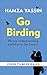 Be a Birder: The Joy of Birdwatching and How to Get Started