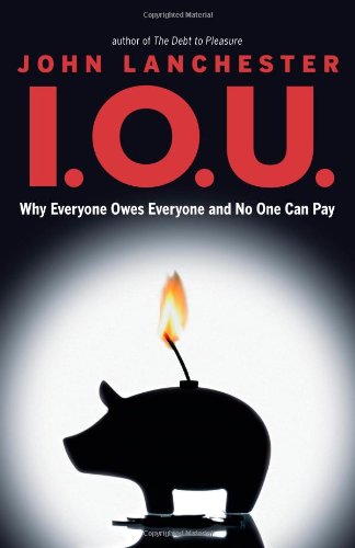 I.O.U.: Why Everyone Owes Everyone and No One Can Pay