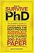 How to Survive Your PhD: The Insider's Guide to Avoiding Mistakes, Choosing the Right Program, Working with Professors, and Just How a Person Actually Writes a 200-Page Paper