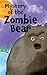Mystery of the Zombie Bear:...