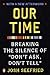 Our Time: Breaking the Silence of "Don't Ask, Don't Tell"
