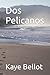 Dos Pelicanos by Kaye Bellot