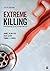 Extreme Killing: Understanding Serial and Mass Murder
