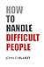 How to Handle Difficult People by John D. Elliot