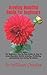 Growing Beautiful Dahlia For Beginners: The Beginners Step By Step Guide on How to Grow Beautiful Dahlia Growing, Fertilizing, maintaining And Caring For Dahlia