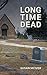 Long Time Dead: My Investig...
