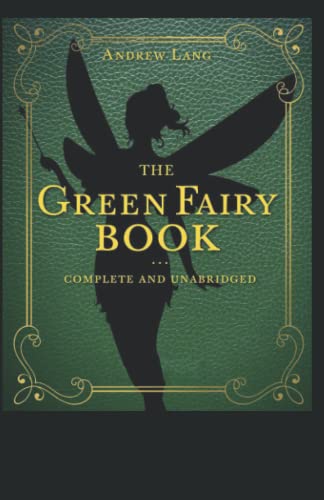 The Green Fairy Book Annotated and Unabridged