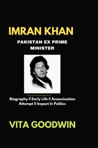 IMRAN KHAN PAKISTAN EX PRIME MINISTER: All you need to know about him || Biography || Early Life || Assassination Attempt || Impact In Politics (Paperback)