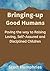 Bringing-up Good Humans: Paving the way to Raising Loving, Self-Assured and Disciplined Children