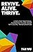 REVIVE. ALIVE. THRIVE.: A P...