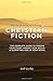 The Art & Craft Of Writing Christian Fiction: The Complete Guide to Finding Your Story, Honing Your Skills, & Glorifying God in Your Novel