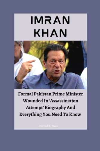 IMRAN KHAN: Formal Pakistan Prime Minister Wounded In ‘Assassination Attempt’ Biography And Everything You Need To Know (Paperback)