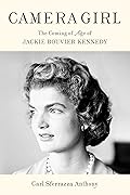 Camera Girl: The Coming of Age of Jackie Bouvier Kennedy