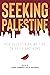 Seeking Palestine: New Palestinian Writing on Exile and Home